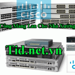 Cung cấp Switch /Wifi /Router /Firewall Cisco Cho Dự Án